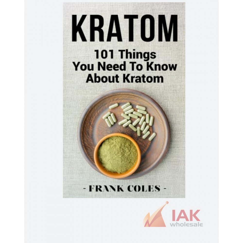 Kratom: 101 Things You Need To Know About Kratom, Coles, Frank
