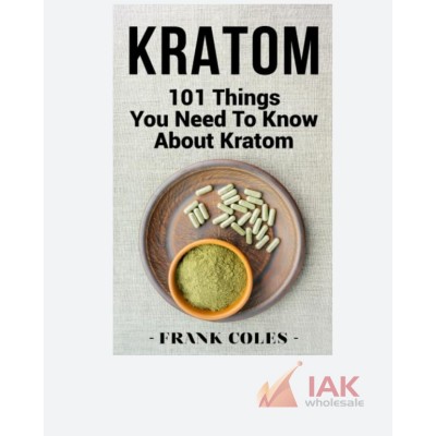 Kratom: 101 Things You Need To Know About Kratom, Coles, Frank