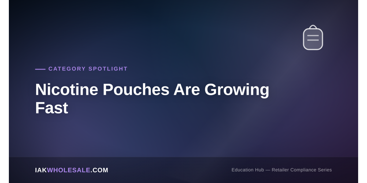 Nicotine Pouches Are Growing Fast: What Retailers Should Stock and Track