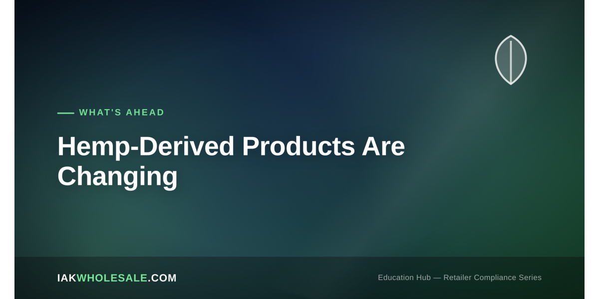 Hemp-Derived Products Are Changing: What Smoke Shops Should Prepare For Before Late 2026